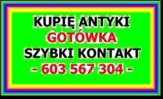 KUPIĘ ANTYKI / STAROCIE / DOJADĘ !!! Skup ANTYKÓW GOTÓWKA !