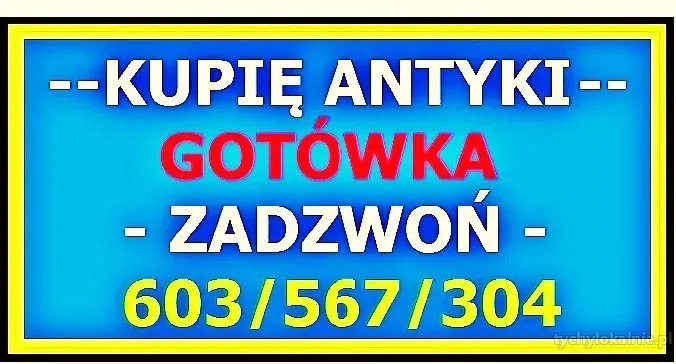 KUPIĘ ANTYKI po SPRZĄTANIU / LIKWIDACJI - DOMU, WILLI, MIESZKANIA !
