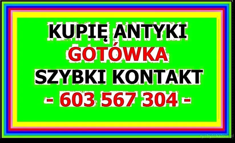 TYCHY Kupię ANTYKI -- / 603 567 304 / -- SKUP ANTYKÓW - SPRAWDŹ !